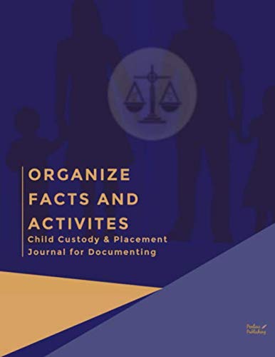 Organize Facts And Activities: Child Custody & Placement Journal for Documenting: 12 Month easy to use child custody journal to keep organized and concise notes to help prepare for child custody