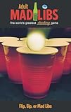 Flip, Sip, or Mad Libs (Adult Mad Libs)