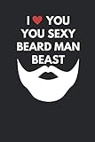 Photo Gallery i you you sexy beard man beast: valentines day gift for him, journal composition logbook and lined notebook funny snarky gag gift idea for love ones and friends Photo Gallery i you you sexy beard man beast: valentines day gift for him, journal composition logbook and lined notebook funny snarky gag gift idea for love ones and friends