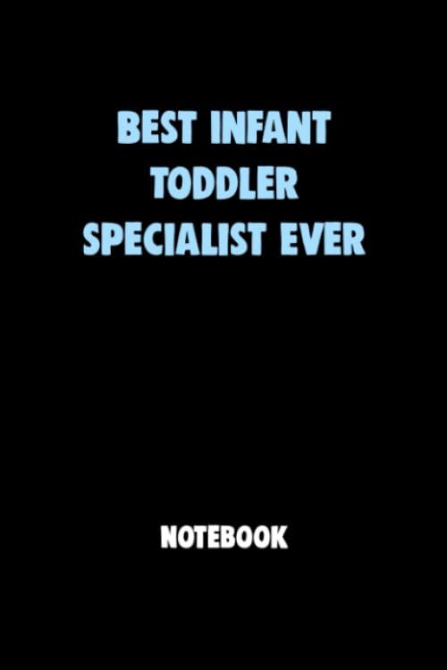 Best Infant Toddler Specialist Ever Notebook University Graduation gift: Lined Notebook / Journal Gift, 120 Pages, 6x9, Soft Cover, Matte Finish