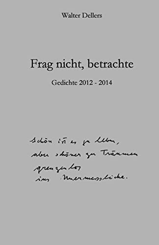 Frag nicht, betrachte: Gedichte 2012 - 2014 (German Edition)