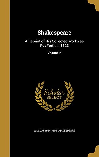Shakespeare: A Reprint of His Collected Works as Put Forth in 1623; Volume 2