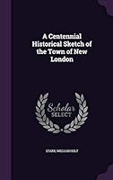A centennial historical sketch of the town of New London 1342017544 Book Cover