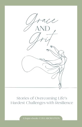Grace and Grit: Stories of Overcoming Life’s Hardest Challenges with