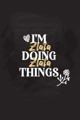 I'm Zlata Doing Zlata Things: Personalized Notebook Journal for Zlata, Funny Notebook Journal Diary gift for Coworker, Zlata Personalized Gift, 6x9 Lined Notebook