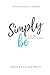 Simply be: a 48-Day Guided Journal