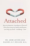 Attached: Are you Anxious, Avoidant or Secure? How the science of adult attachment can help you find – and keep – love