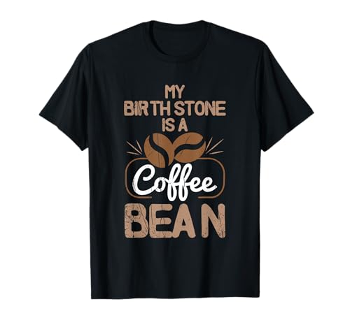 Funny My Birthstone Is A Coffee Bean Cocineros regalo Camiseta