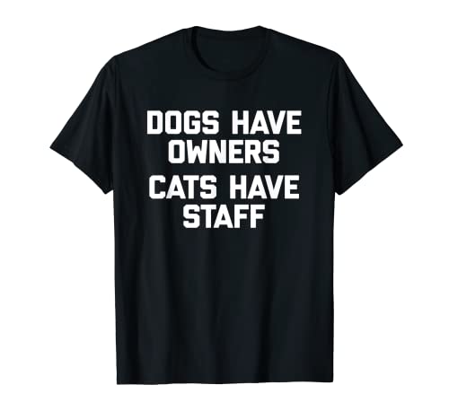 Dogs Have Owners, Cats Have Staff T-shirt pour chat T-Shirt