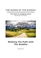 The Words of The Buddha - Walking The Path with The Buddha - (Volume 2) (The Words of The Buddha - The Path to Enlightenment - Revealing The Hidden) B0986BFP8G Book Cover