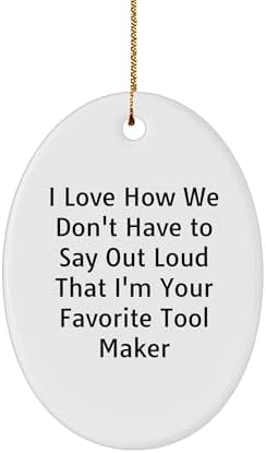 Tool Maker Oval Ornament Gifts from Men to Favorite Tool Makers at Christmas Time with Humor - I Love image 2