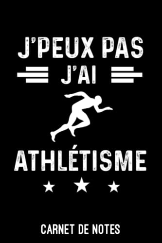 je peux pas j'ai athlétisme Carnet de Notes athlétisme: Cahier de notes drôle pour athlète | A5 (6x9 pouces - 15,2 x 22,9 cm) de 120 pages lignés à remplir | idée cadeau originale