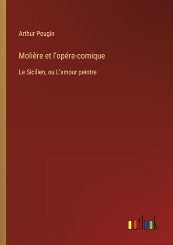 Molière et l'opéra-comique: Le Sicilien, ou L'amour peintre (French Edition)