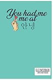 You Had Me At Annyeong (Hello): 6'x9' 100 Pages College ruled Lined Notebook journal,diary
