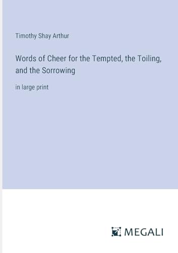 Words of Cheer for the Tempted, the Toiling, and the Sorrowing: in large print