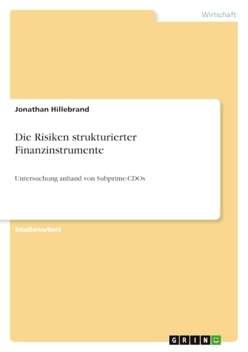 Die Risiken strukturierter Finanzinstrumente: Untersuchung anhand von Subprime-CDOs (German Edition)