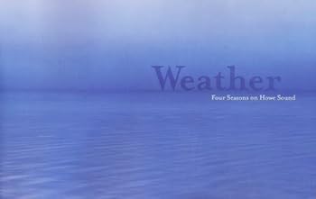 Hardcover WEATHER: FOUR SEASONS ON HOWE SOUND: Photographs By Jay Tyrrell Book