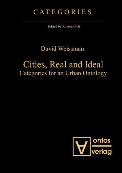 Buy Cities, Real & Ideal: Categories for an Urban Ontology — BookShops.in