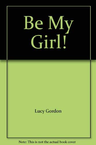 Be My Girl! 0263814416 Book Cover