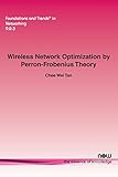 Wireless Network Optimization by Perron-frobenius Theory (Foundations and Trends in Networking)