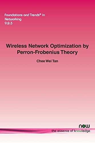 Wireless Network Optimization by Perron-frobenius Theory (Foundations and Trends in Networking)