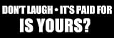 JR Studio 3x9 inch Don't Laugh It's Paid for Bumper Sticker - Decal Parts Old car Funny My Vinyl...