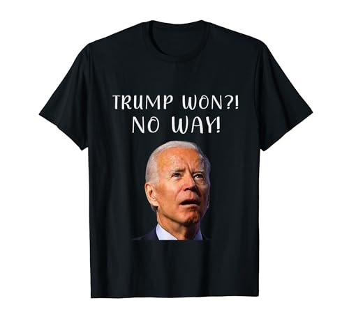 Trump Won! No Way ! Funny Anti Joe Biden Tee Trump Won T-Shirt