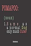 Pomapoo (noun) 1. Same As A Normal Dog Only Much Cuter: Notebook