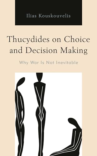 Thucydides on Choice and Decision Making: Why War Is Not Inevitable