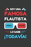  SOY UNA FAMOSA FLAUTISTA PERO NADIE LO SABE ¡TODAVÍA!: CUADERNO DE NOTAS. LIBRETA DE APUNTES, DIARIO PERSONAL O AGENDA PARA FLAUTISTAS. REGALO DE CUMPLEAÑOS.