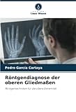  Röntgendiagnose der oberen Gliedmaßen: Röntgentechniken für die obere Extremität