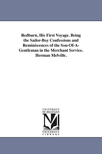 Redburn, his first voyage. Being the sailorboy confessions and reminiscences of the sonofagentleman in the merchant service. Herman Melville.