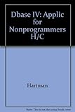  dBASE IV: Applications for Nonprogrammers