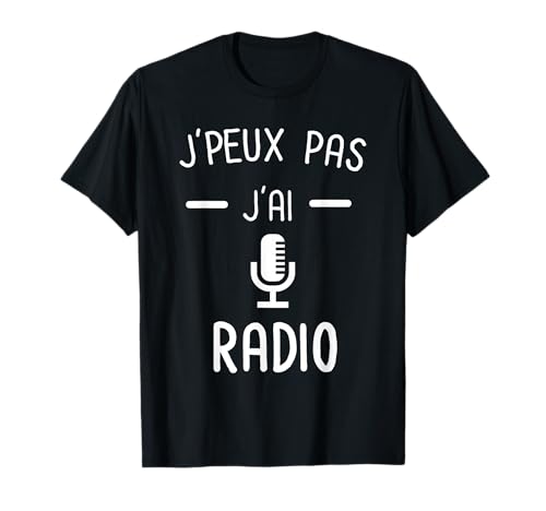 Photo de Je peux pas j'ai Radio - Humour Radio T-Shirt