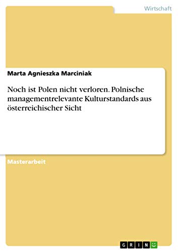 Noch ist Polen nicht verloren. Polnische managementrelevante Kulturstandards aus österreichischer Sicht (German Edition)