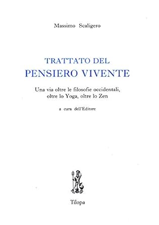 TRATTATO DEL PENSIERO VIVENTE
Una via oltre le filosofie occidentali, oltre lo yoga, oltre lo zen
di Massimo Scaligero

