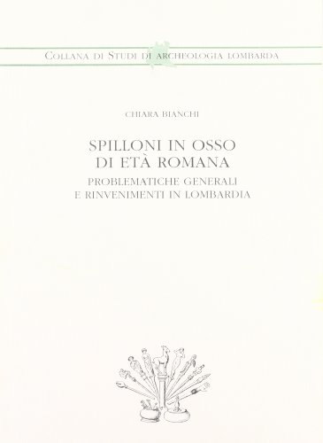 Spilloni in osso di età romana. Problematiche generali e rinvenimenti in Lombardia