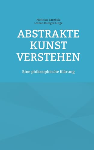 Abstrakte Kunst verstehen: Eine philosophische Klärung