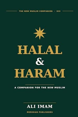 Halal and Haram: A Plain-English Islamic Guide for New Muslims on Food, Money, Work, Modesty, Medicine, and Daily Life