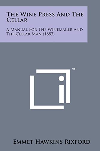 The Wine Press and the Cellar: A Manual for the Winemaker and the Cellar Man (1883)
