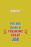 Photo Gallery dentist you are doing a freaking great job: 6x9 career motivational notebook 120 pages for employees Photo Gallery dentist you are doing a freaking great job: 6x9 career motivational notebook 120 pages for employees