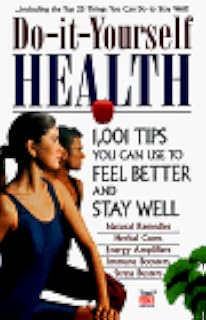 Do-It-Yourself Health: 1,001 Tips You Can Use to Feel Better and Stay Well