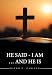 He Said - I Am ... and He Is