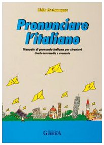 Pronunciare l'italiano. Manuale di pronuncia italiana per stranieri. Testo Pronunciare l'italiano. Manuale di pronuncia italiana per stranieri. Testo