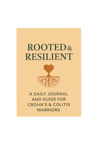 Rooted & Resilient A Daily Journal and Guide for Crohn's and Colitis Warriors