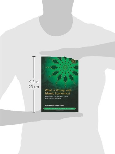 What is Wrong with Islamic Economics?: Analysing the Present State and Future Agenda (Studies in Islamic Finance, Accounting and Governance series)