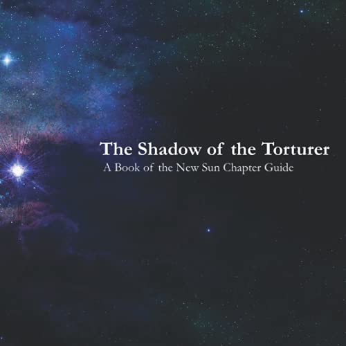 The Shadow of the Torturer: A Book of the New Sun Chapter Guide (Chapter Guides to the Solar Cycle)