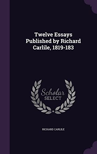Twelve Essays Published by Richard Carlile, 1819-183