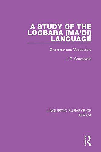 A Study of the Logbara (Ma'di) Language: Grammar and Vocabulary (Linguistic Surveys of Africa)      1st Edition, Kindle Edition