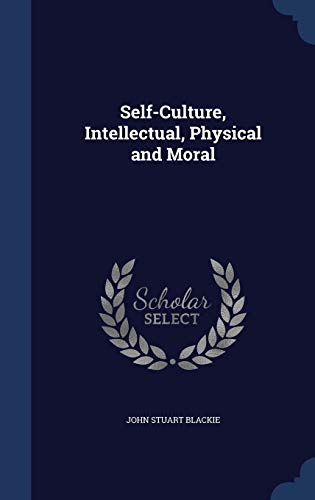Self-Culture, Intellectual, Physical and Moral 1297888863 Book Cover